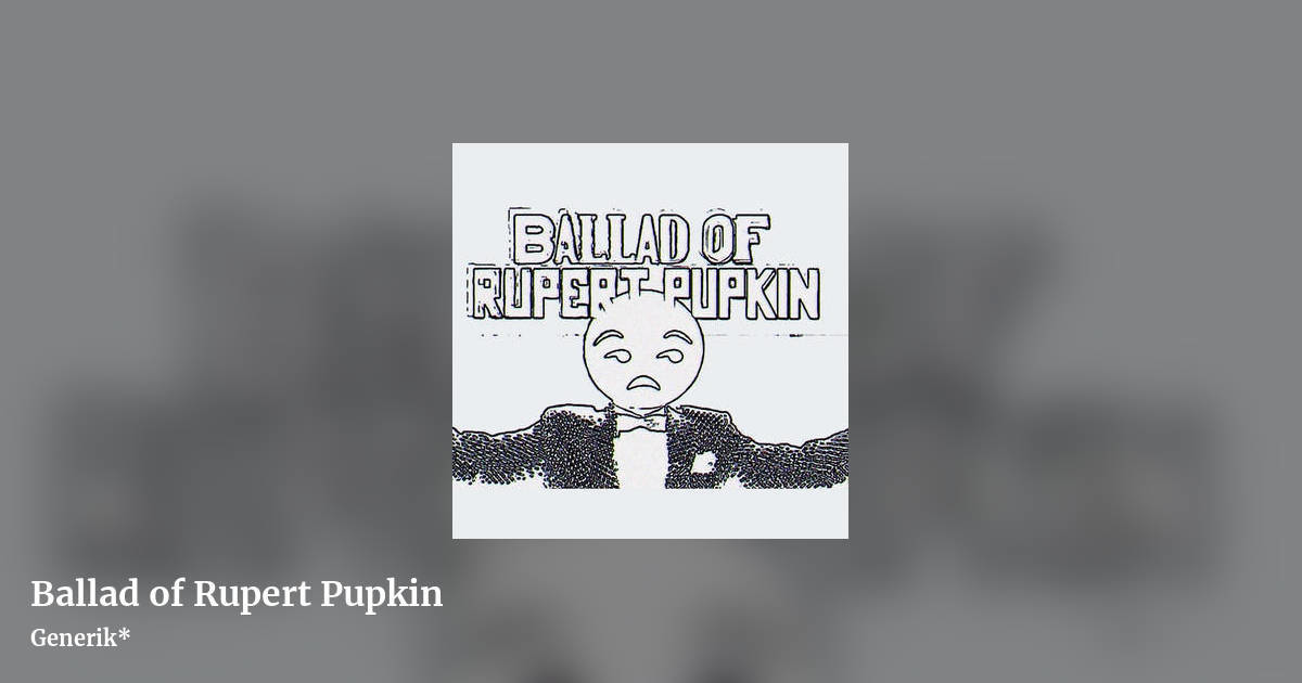 Ballad of Rupert Pupkin by Generik*, landscape clean share image