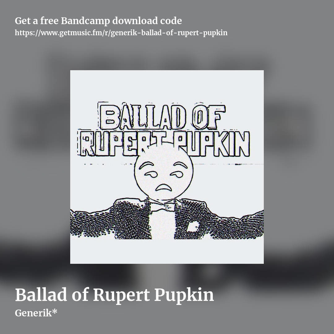 Ballad of Rupert Pupkin by Generik*, square promo share image