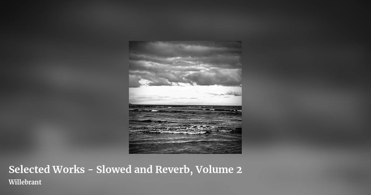 Selected Works - Slowed and Reverb, Volume 2 by Willebrant, landscape clean share image