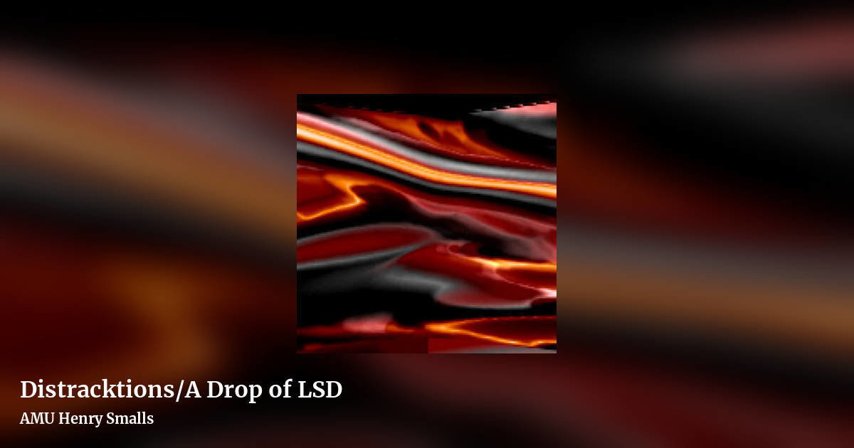 Distracktions/A Drop of LSD by AMU Henry Smalls, landscape clean share image