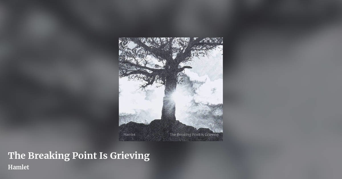 The Breaking Point Is Grieving by Hamlet, landscape clean share image