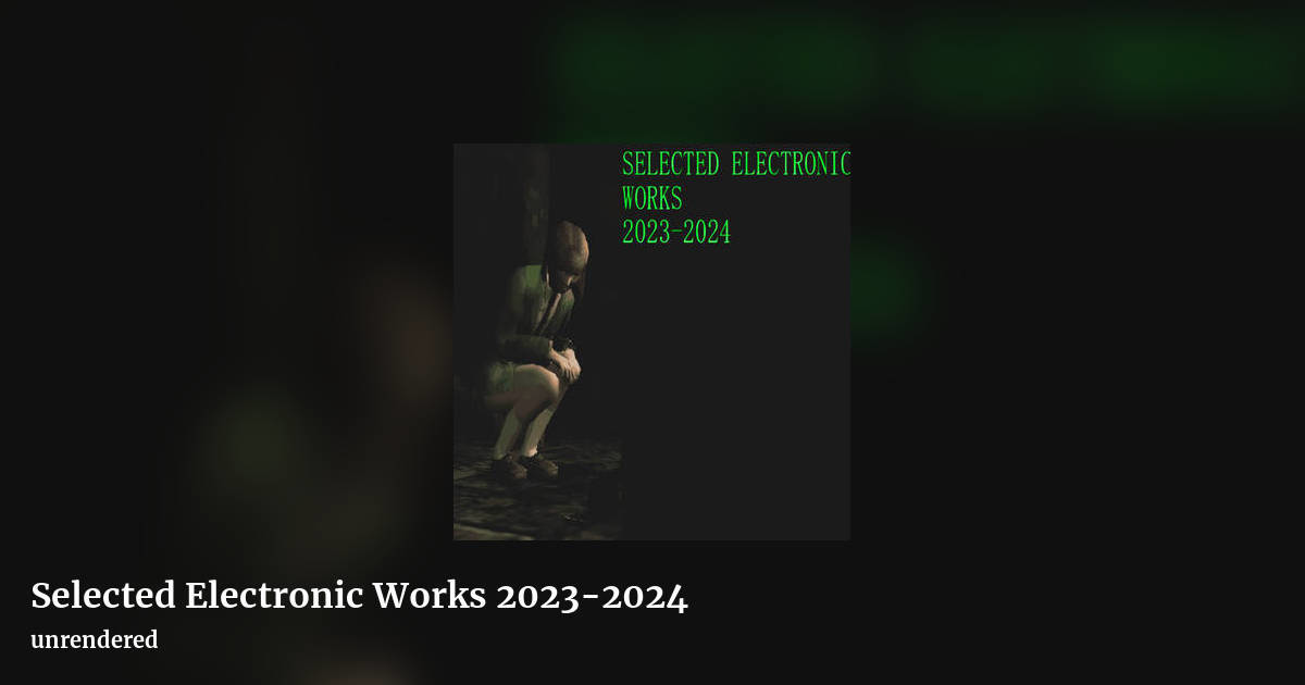 Selected Electronic Works 2023-2024 by unrendered, landscape clean share image