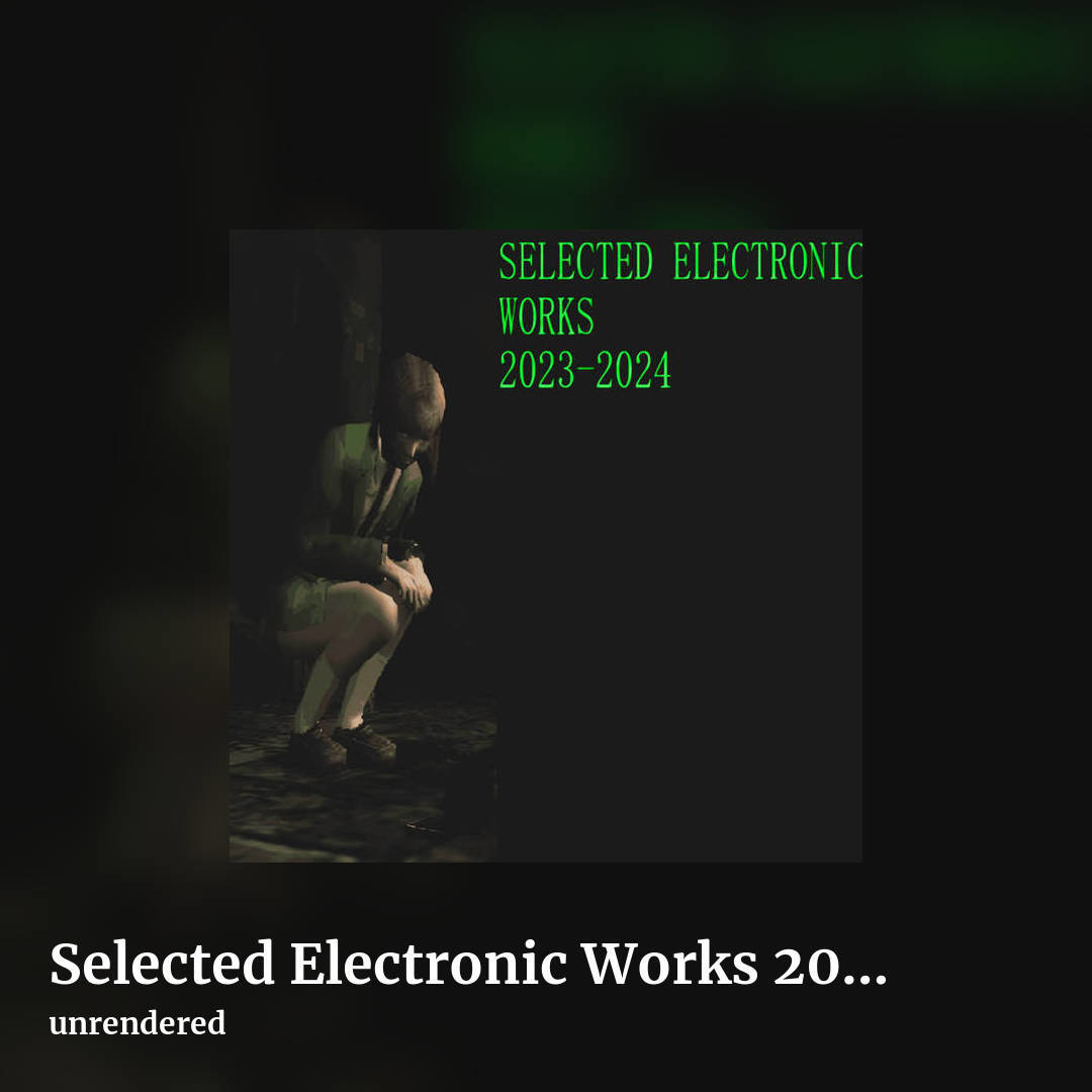 Selected Electronic Works 2023-2024 by unrendered, square clean share image