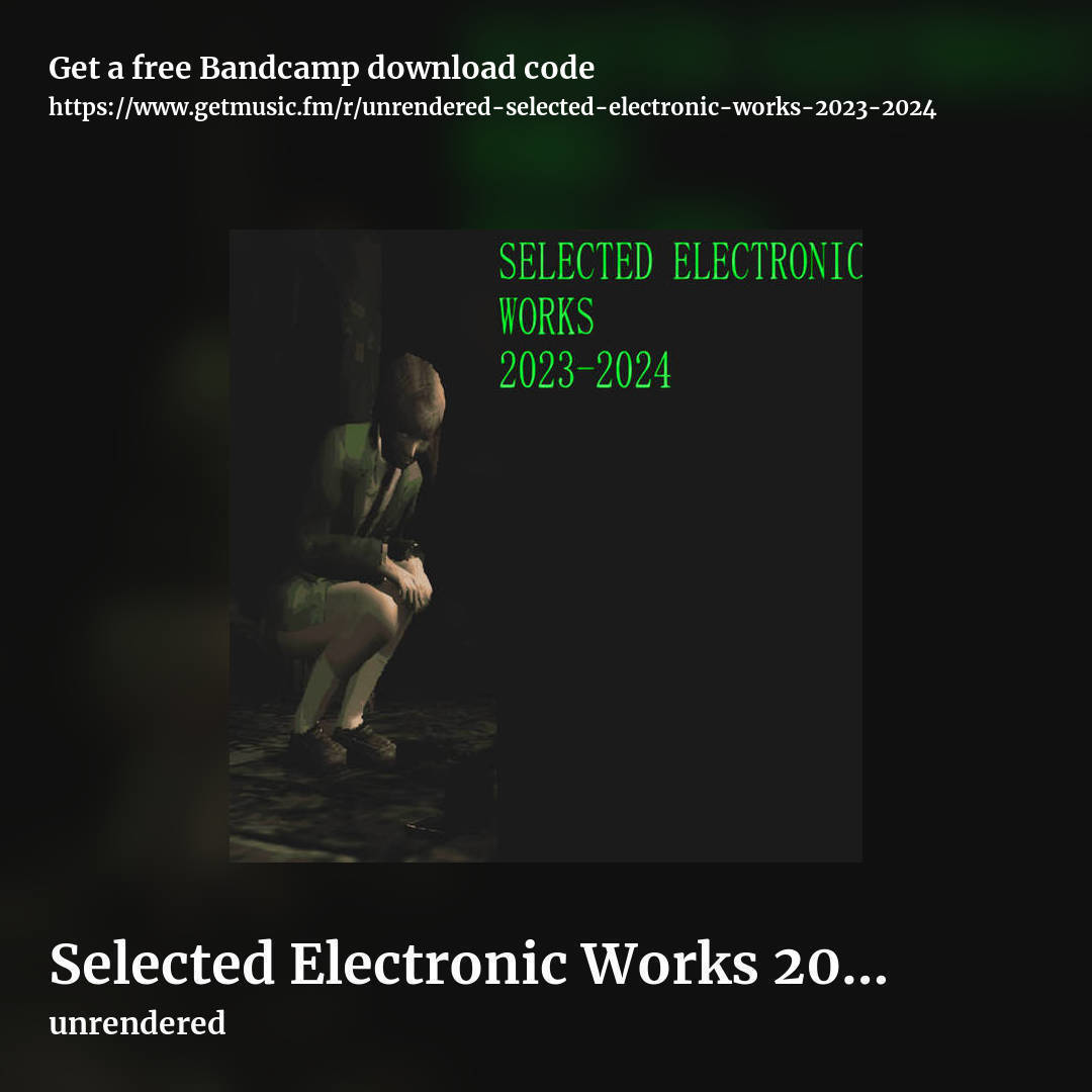 Selected Electronic Works 2023-2024 by unrendered, square promo share image