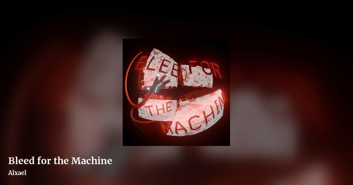 Bleed for the Machine by Alxael, landscape clean share image