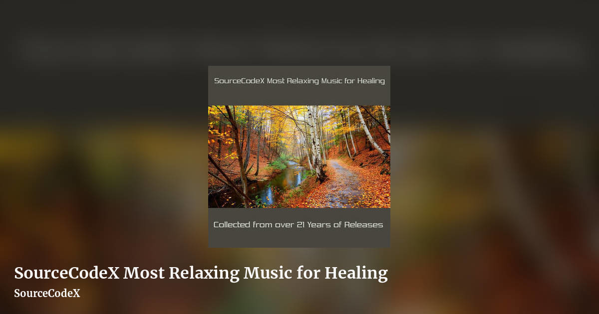 SourceCodeX Most Relaxing Music for Healing by SourceCodeX, landscape clean share image