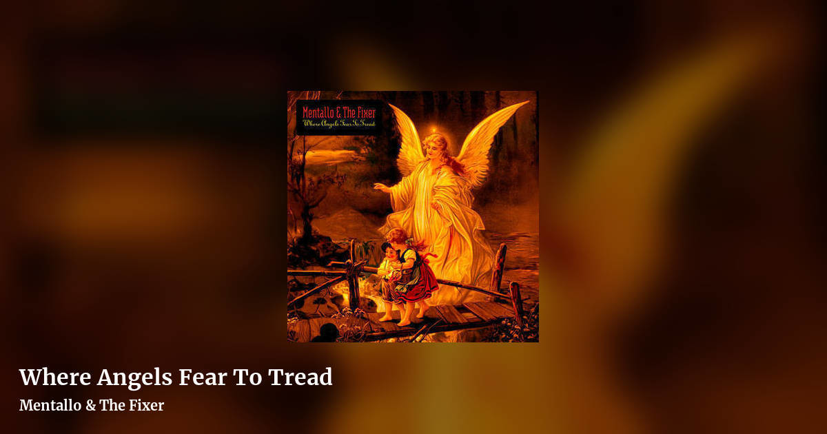 Where Angels Fear To Tread by Mentallo & The Fixer , landscape clean share image