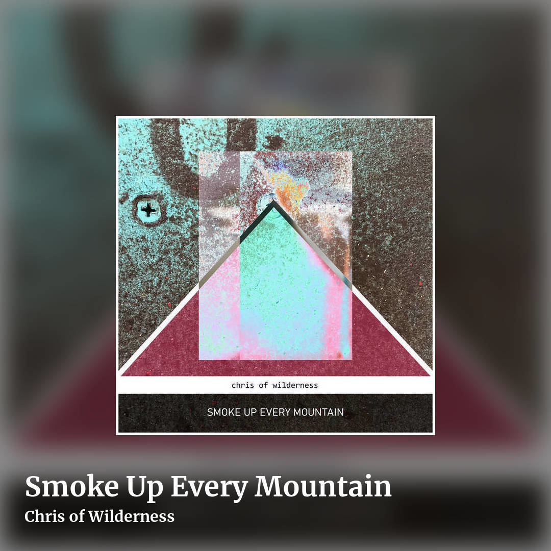 Smoke Up Every Mountain by Chris of Wilderness, square clean share image