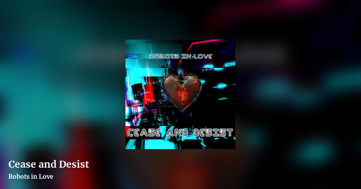 Cease and Desist by Robots in Love, landscape clean share image