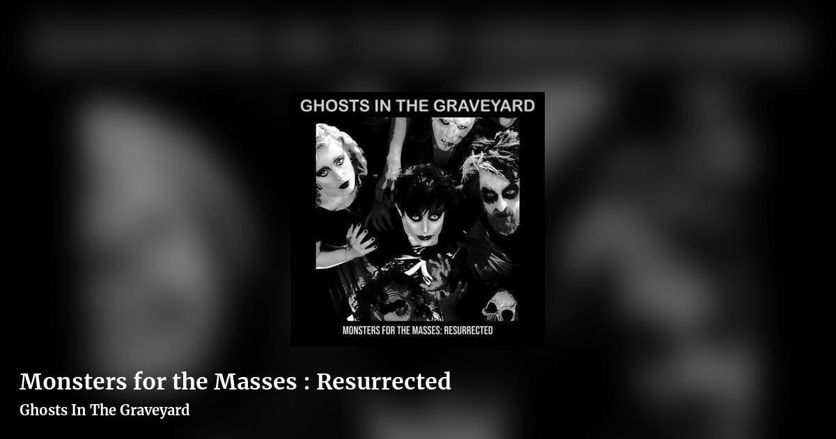 Monsters for the Masses : Resurrected by Ghosts In The Graveyard, landscape clean share image