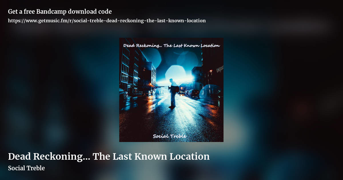 Dead Reckoning... The Last Known Location by Social Treble, landscape promo share image