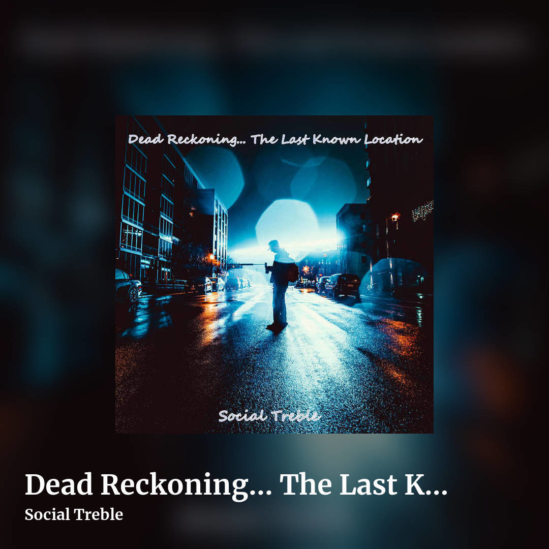 Dead Reckoning... The Last Known Location by Social Treble, square clean share image