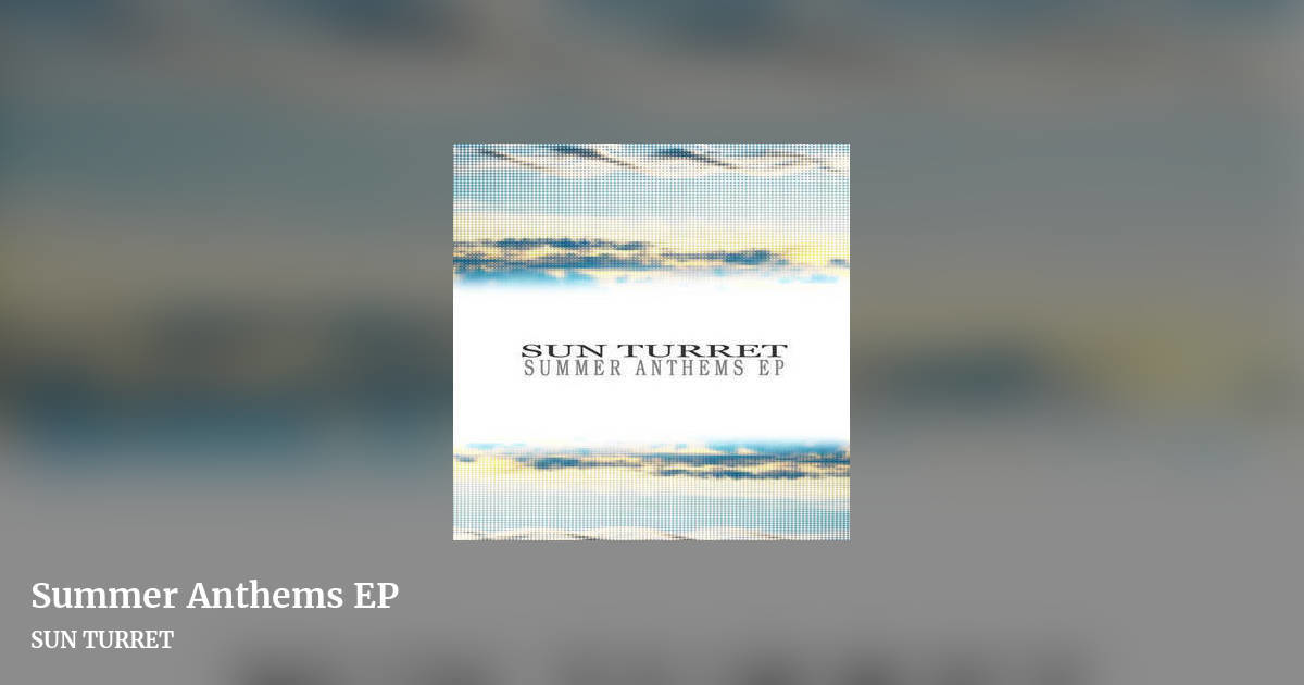 Summer Anthems EP by SUN TURRET, landscape clean share image
