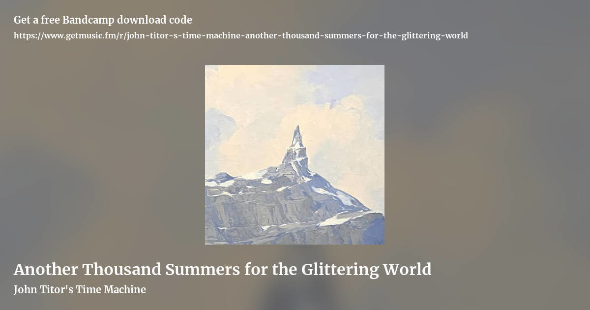 Another Thousand Summers for the Glittering World by John Titor's Time Machine, landscape promo share image