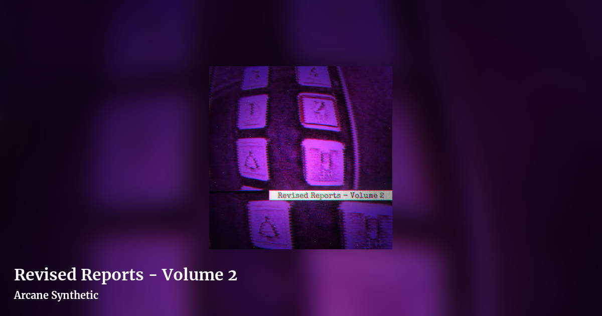 Revised Reports - Volume 2 by Arcane Synthetic, landscape clean share image