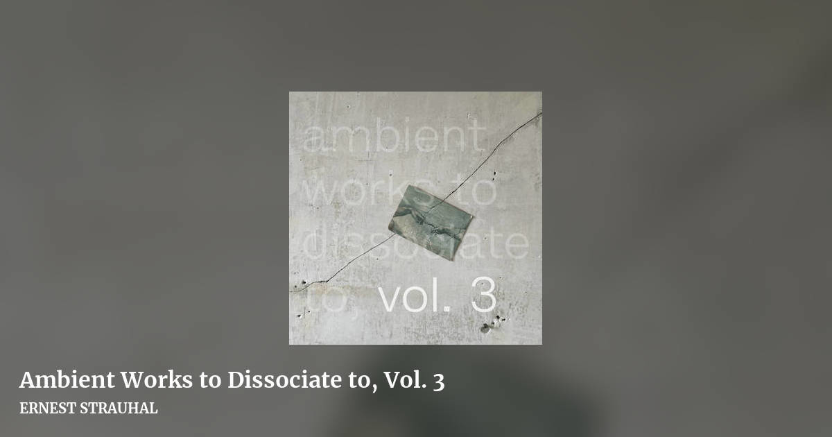 Ambient Works to Dissociate to, Vol. 3 by ERNEST STRAUHAL, landscape clean share image
