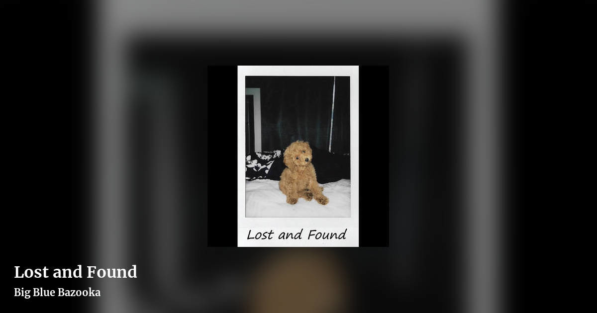 Lost and Found by Big Blue Bazooka, landscape clean share image