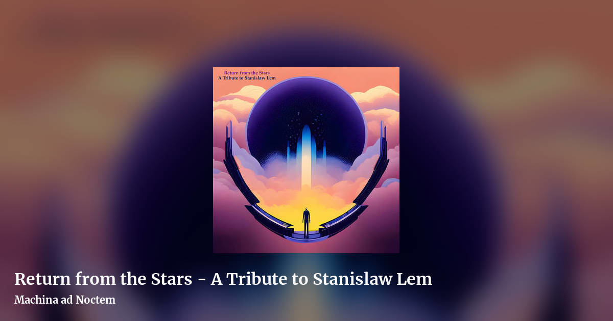 Return from the Stars - A Tribute to Stanislaw Lem by Machina ad Noctem, landscape clean share image