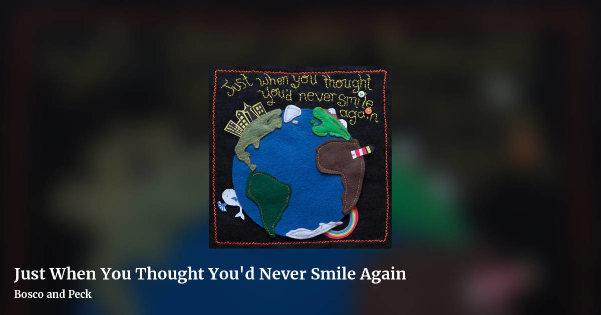 Just When You Thought You'd Never Smile Again by Bosco and Peck, landscape clean share image