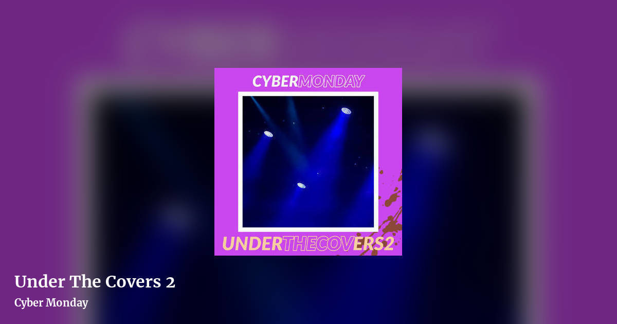 Under The Covers 2 by Cyber Monday, landscape clean share image