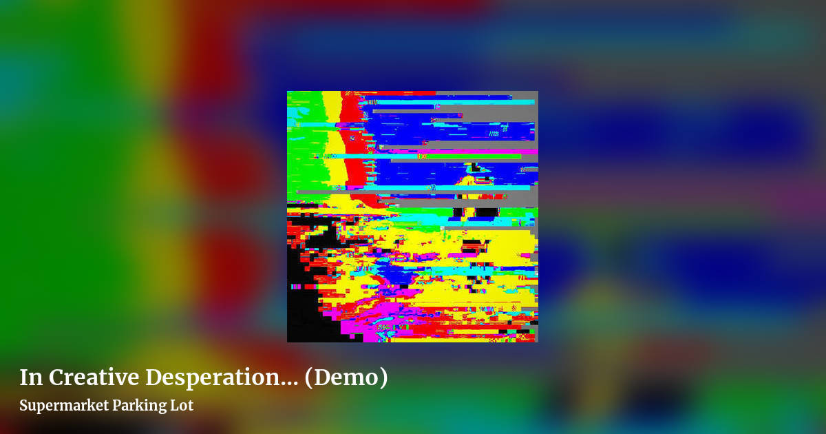 In Creative Desperation​.​.​. (Demo) by Supermarket Parking Lot, landscape clean share image