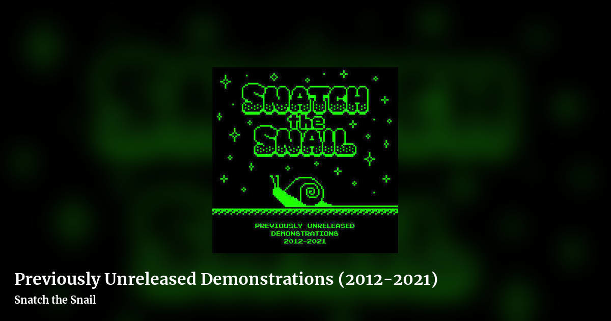 Previously Unreleased Demonstrations (2012​-​2021) by Snatch the Snail, landscape clean share image