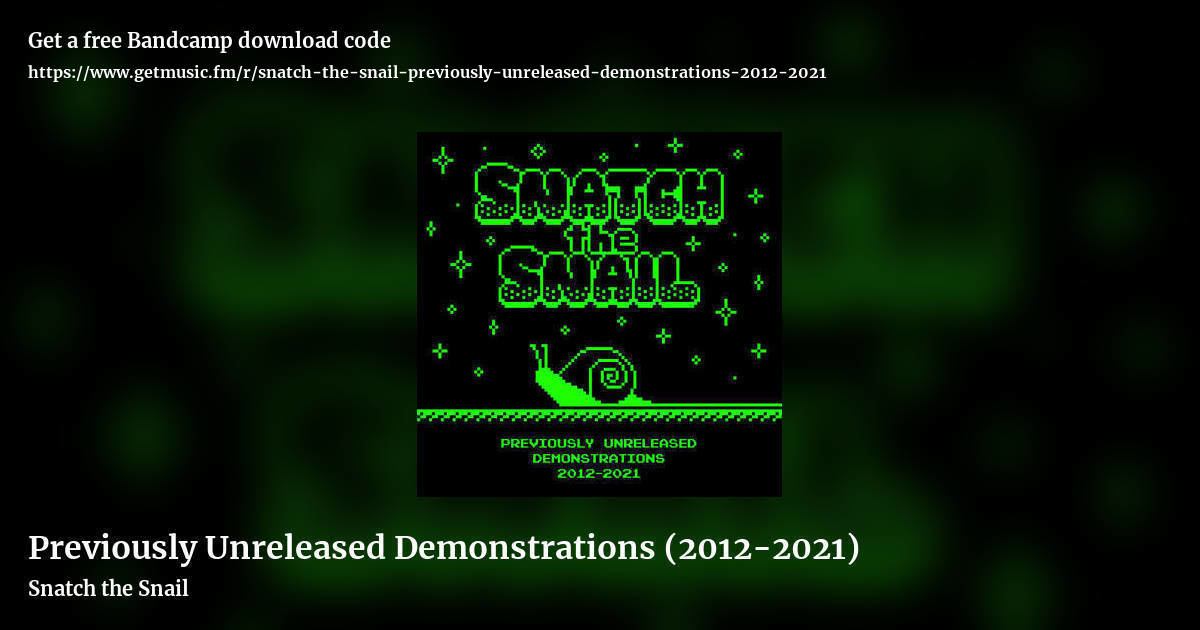 Previously Unreleased Demonstrations (2012​-​2021) by Snatch the Snail, landscape promo share image