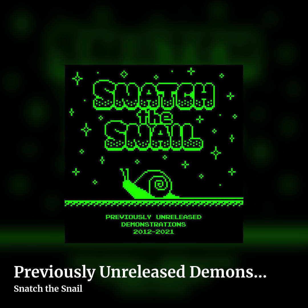 Previously Unreleased Demonstrations (2012​-​2021) by Snatch the Snail, square clean share image