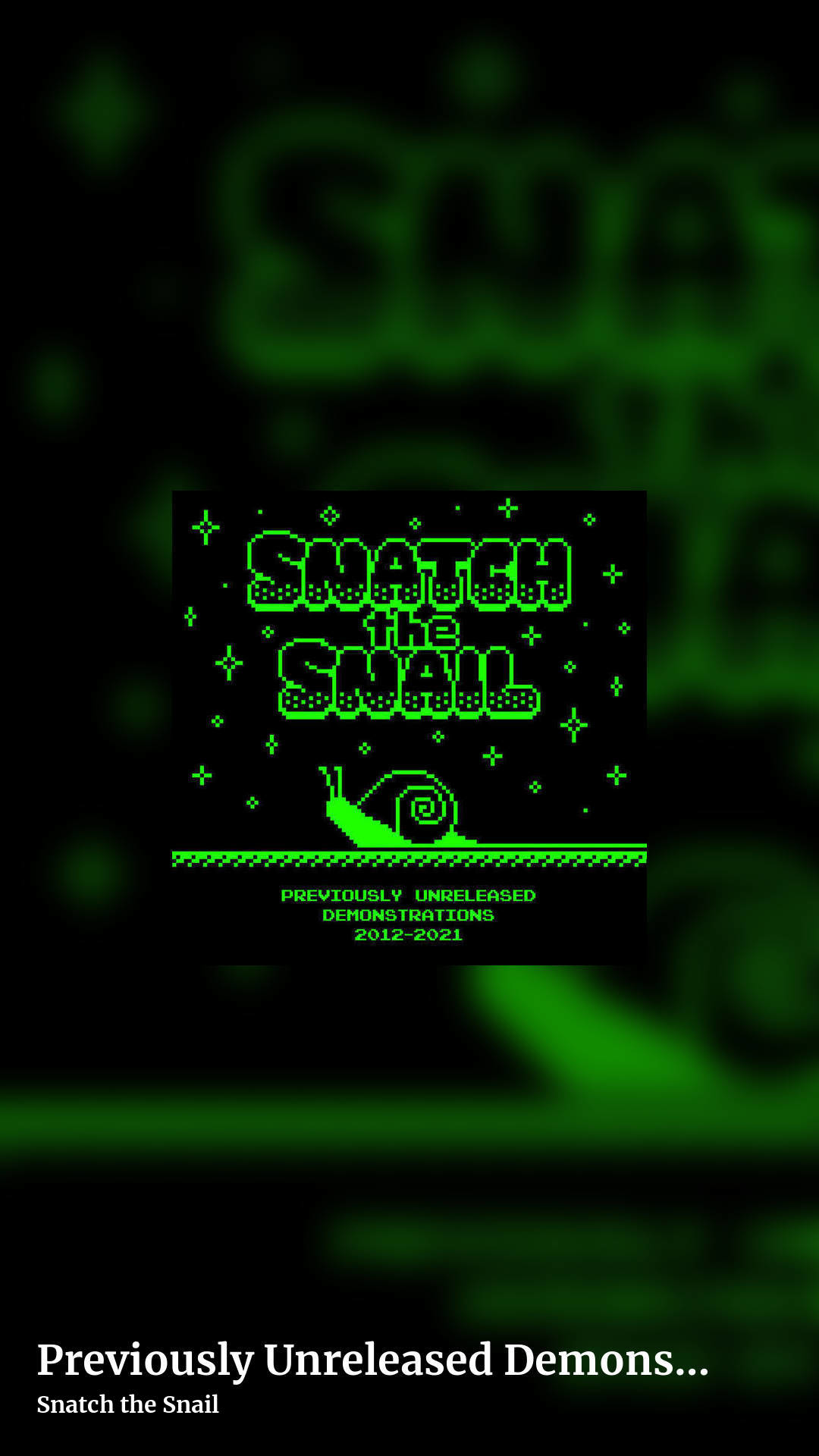 Previously Unreleased Demonstrations (2012​-​2021) by Snatch the Snail, story clean share image