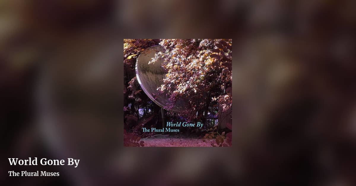 World Gone By by The Plural Muses, landscape clean share image