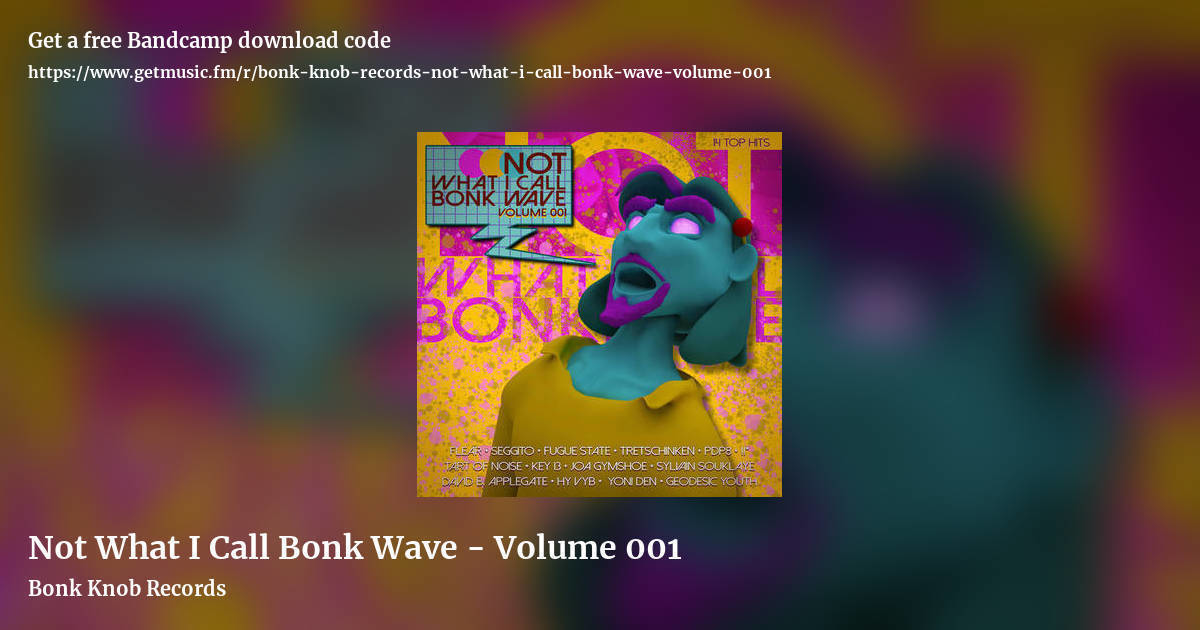 Not What I Call Bonk Wave - Volume 001 by Bonk Knob Records, landscape promo share image