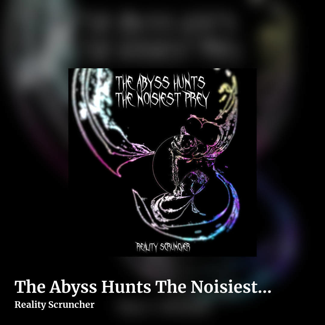 The Abyss Hunts The Noisiest Prey by Reality Scruncher, square clean share image