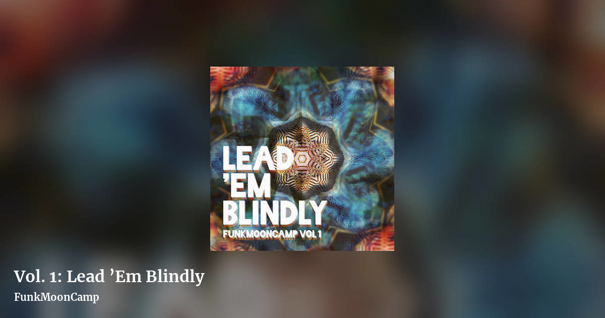 Vol. 1: Lead ’Em Blindly by FunkMoonCamp, landscape clean share image