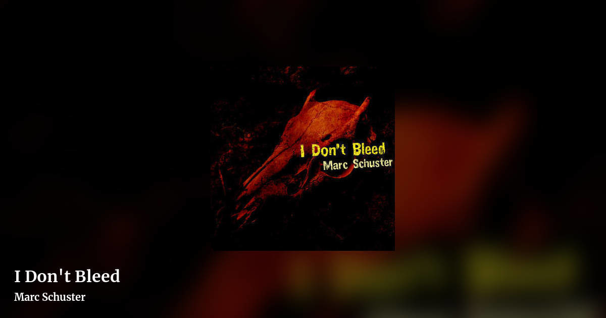 I Don't Bleed by Marc Schuster, landscape clean share image