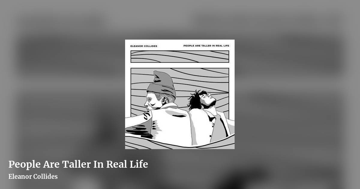People Are Taller In Real Life by Eleanor Collides, landscape clean share image