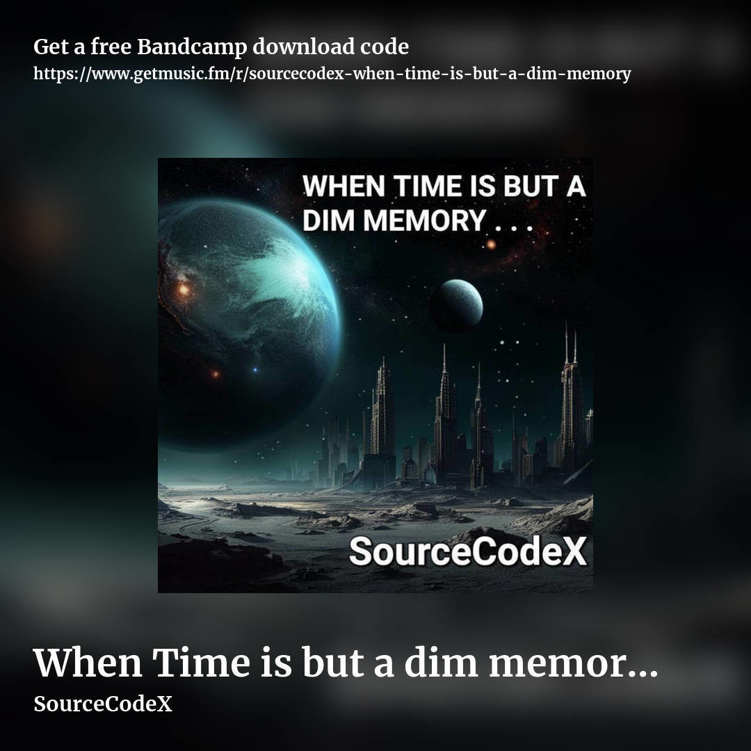 When Time is but a dim memory . . . by SourceCodeX, square promo share image