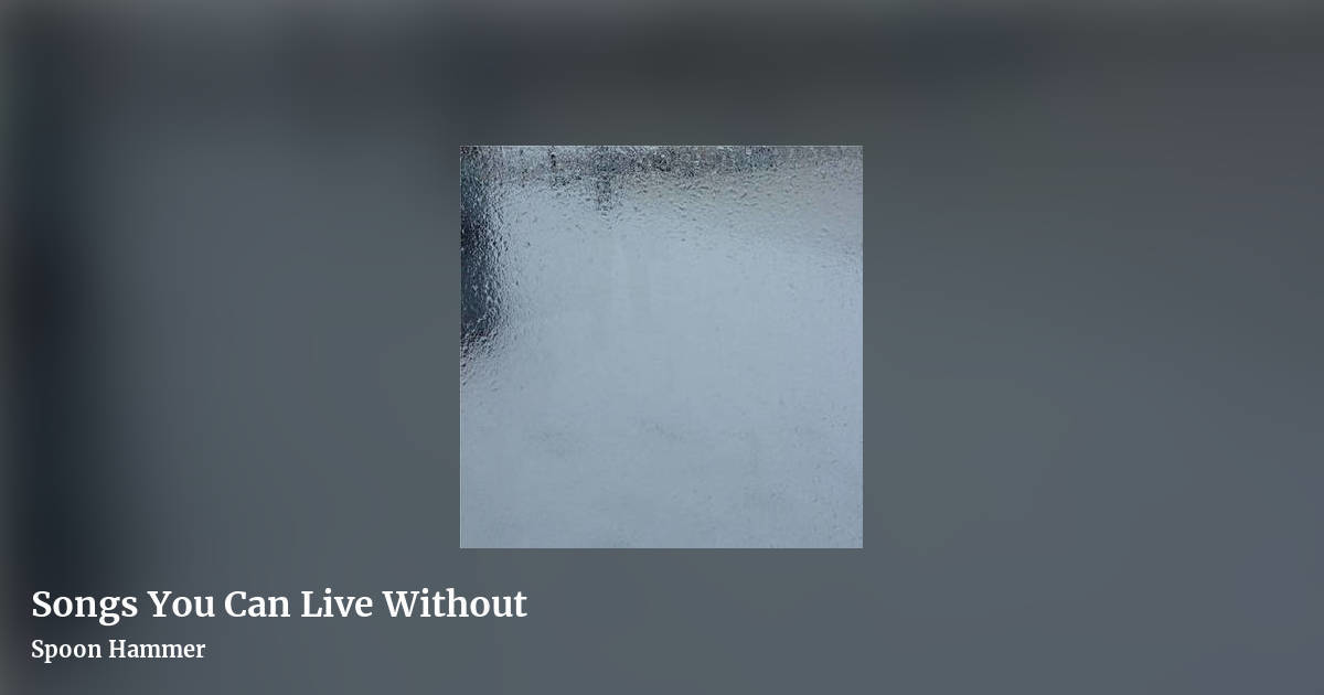 Songs You Can Live Without by Spoon Hammer, landscape clean share image