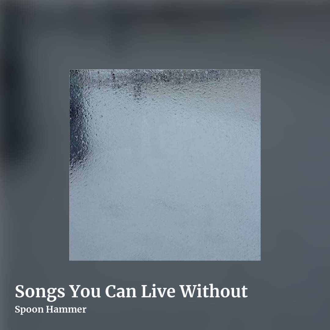 Songs You Can Live Without by Spoon Hammer, square clean share image