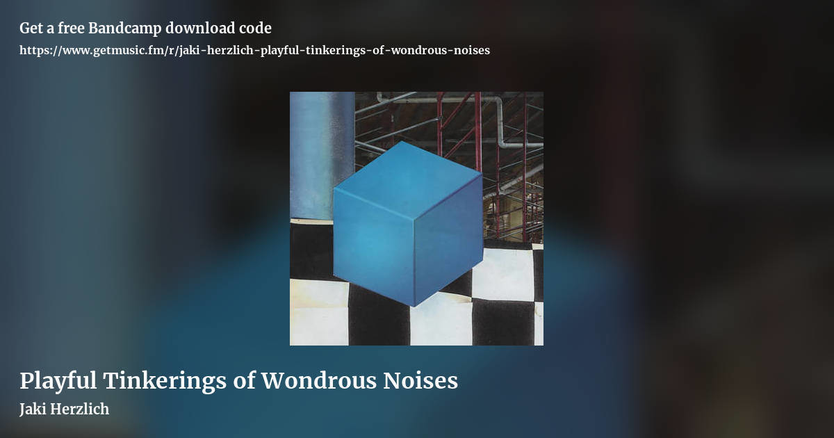 Playful Tinkerings of Wondrous Noises by Jaki Herzlich, landscape promo share image