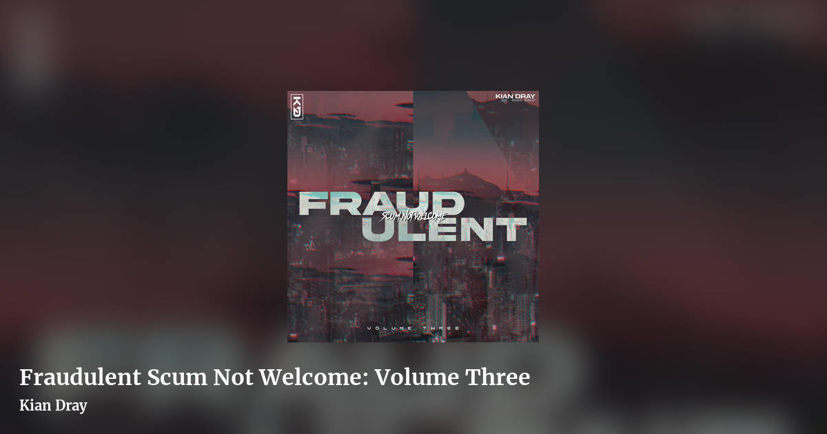 Fraudulent Scum Not Welcome: Volume Three by Kian Dray, landscape clean share image