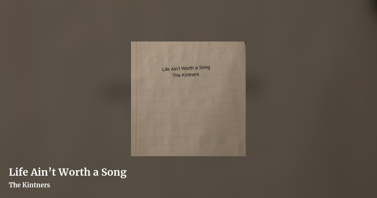 Life Ain​’​t Worth a Song by The Kintners, landscape clean share image