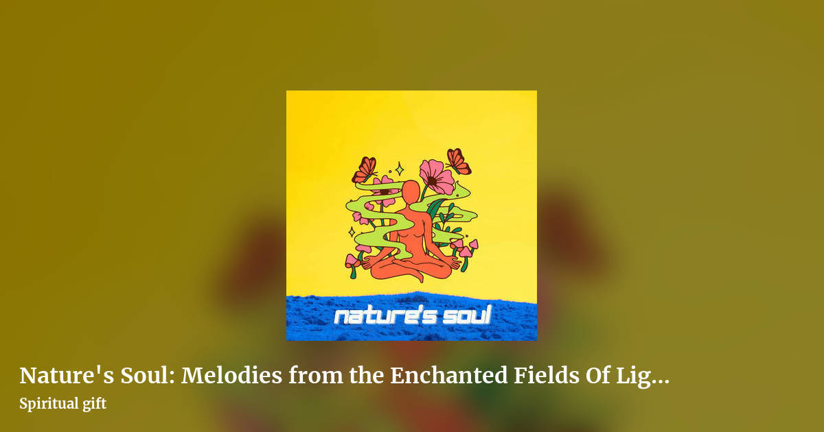 Nature's Soul: Melodies from the Enchanted Fields Of Light by Spiritual gift, landscape clean share image