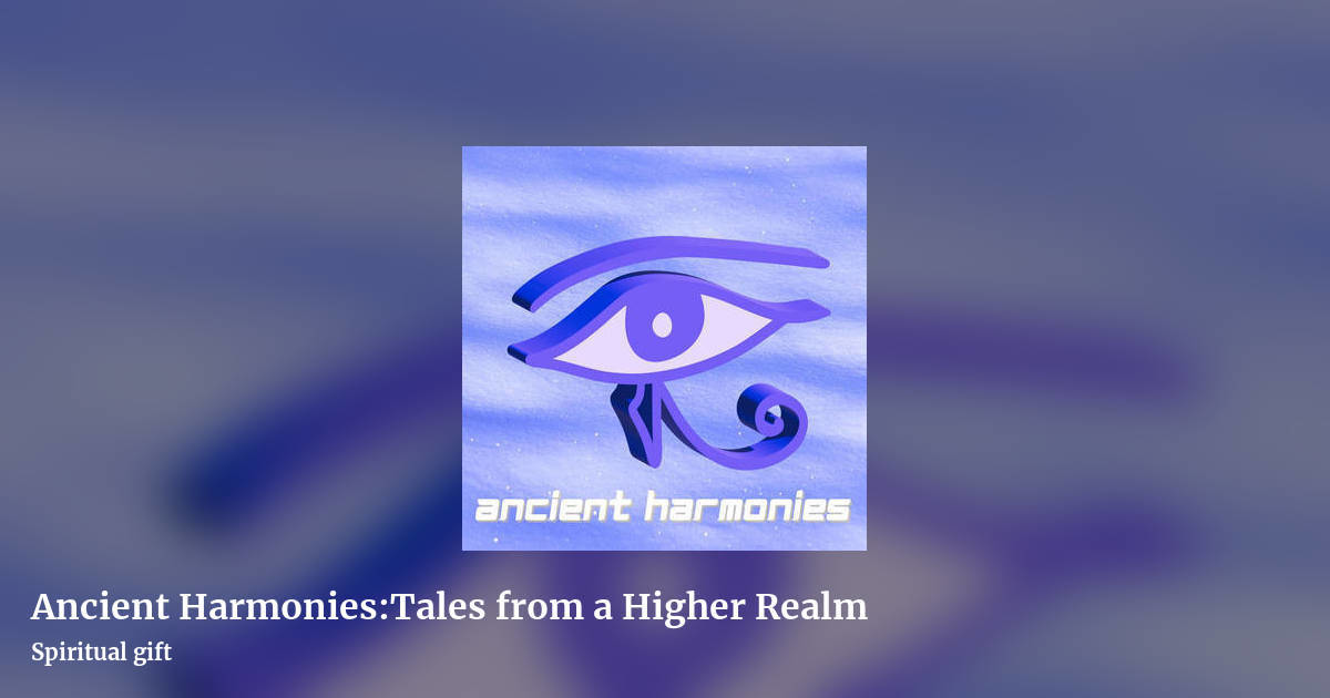 Ancient Harmonies​:​Tales from a Higher Realm by Spiritual gift, landscape clean share image