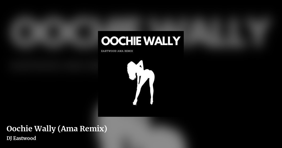 Oochie Wally (Ama Remix) by DJ Eastwood, landscape clean share image