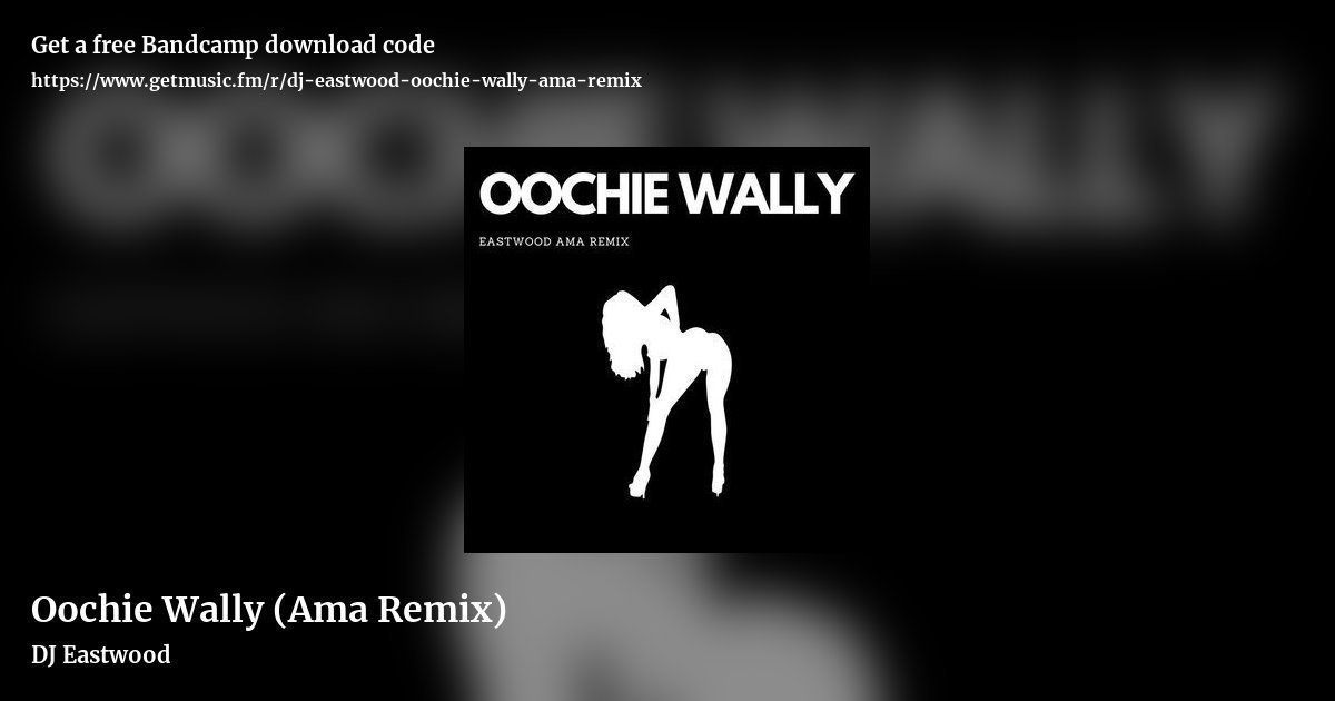 Oochie Wally (Ama Remix) by DJ Eastwood, landscape promo share image