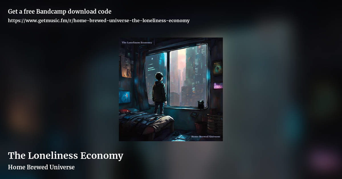 The Loneliness Economy by Home Brewed Universe, landscape promo share image