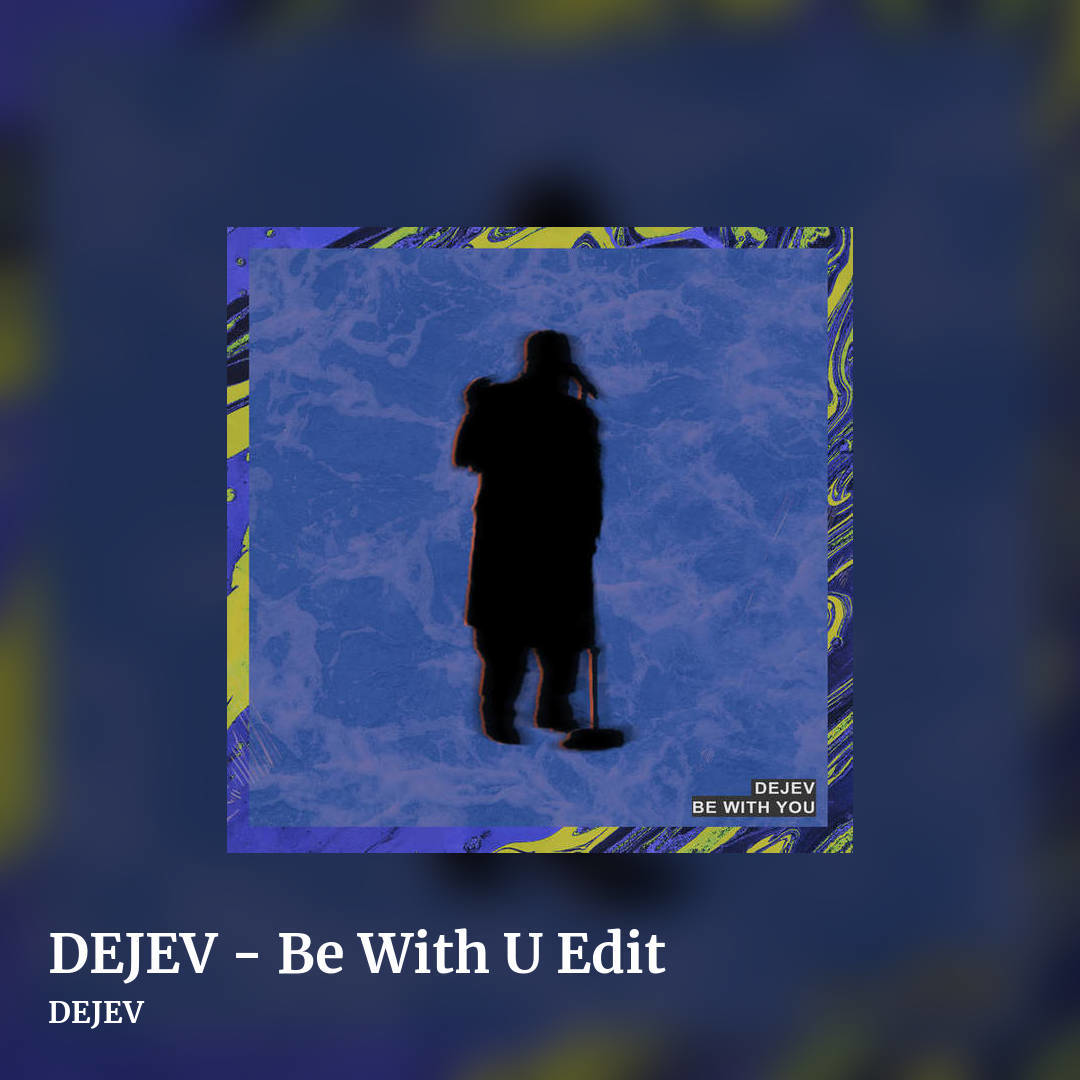 DEJEV - Be With U Edit by DEJEV, square clean share image